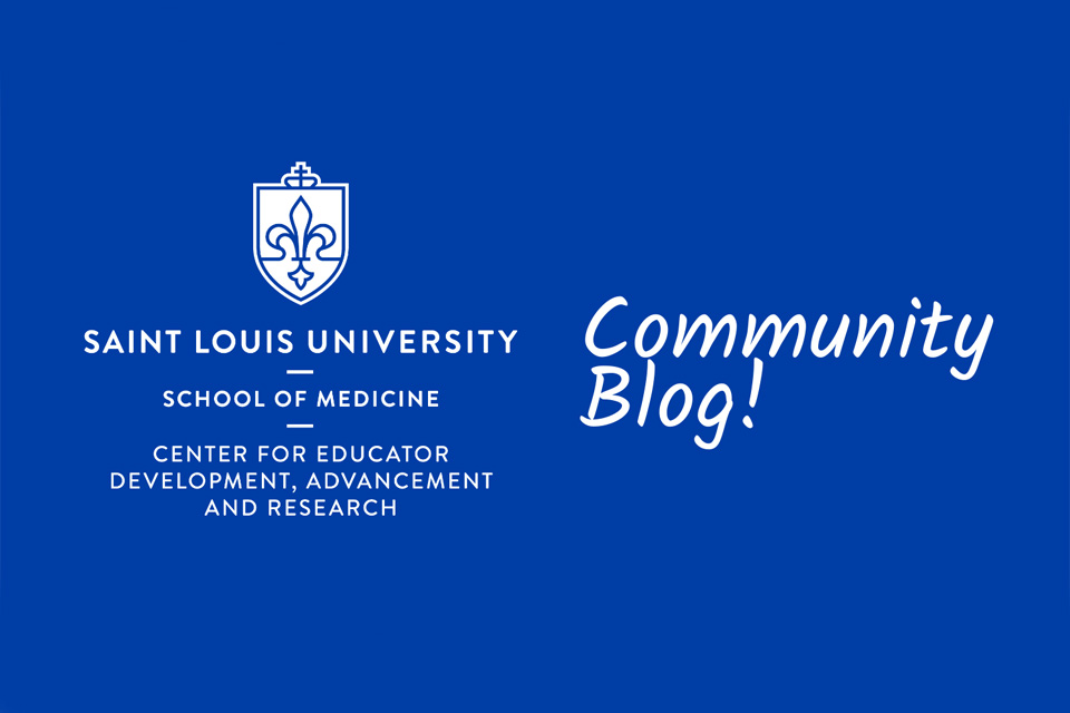 A visual that contains the saint loiuis unviersity school of medicine Center for Educator development, advancement, and research community blog A visual that contains the saint loiuis unviersity school of medicine Center for Educator development, advancement, and research community blog
