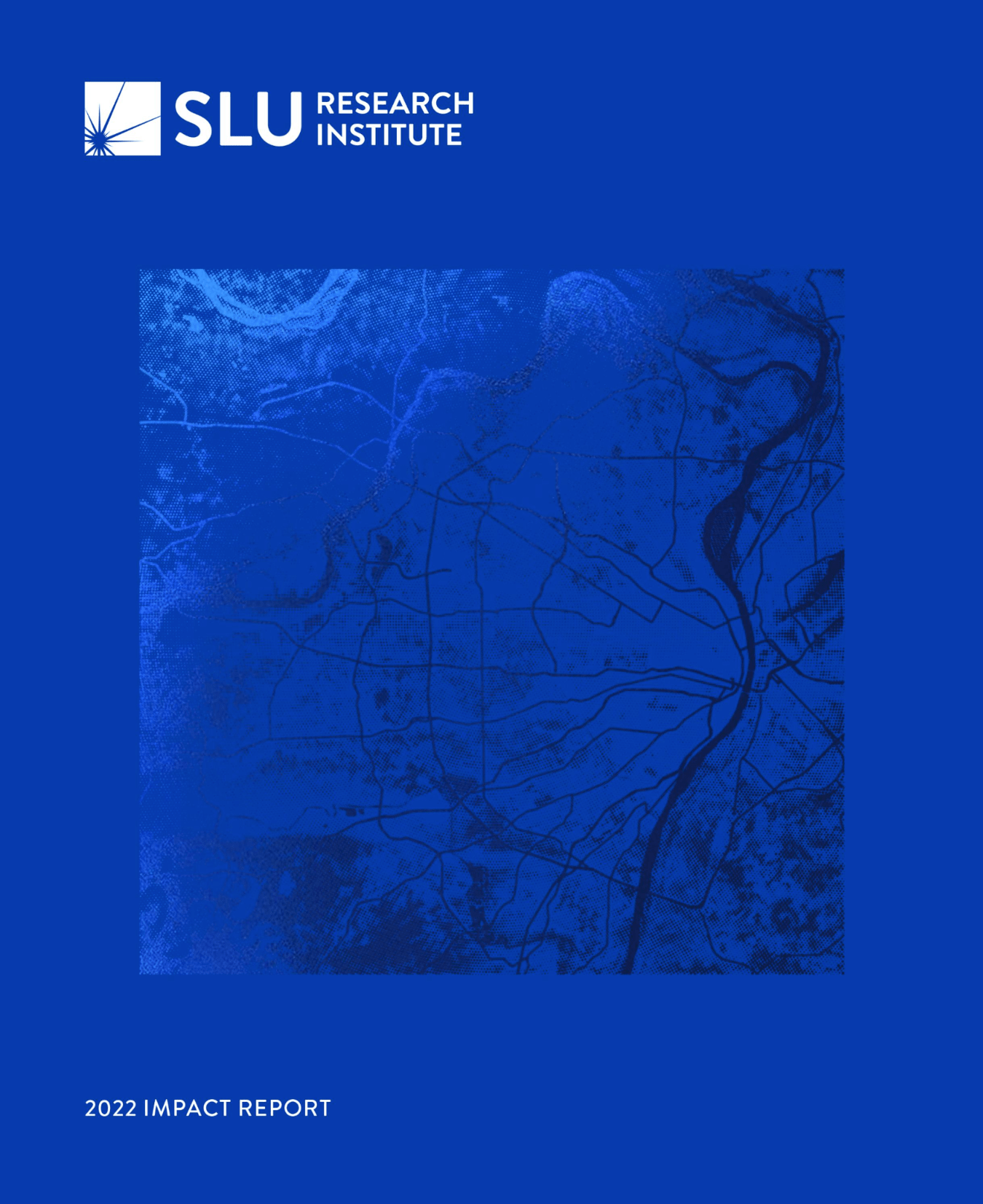 Impact Report Cover #3 The cover of the 2022 SLU Research Institute Annual Impact Report featuring a blue map of the St. Louis region. The words "Saint Louis University Research Institute" are written in white in the top left corner alongside a white spark. The words "2022 Impact Report" are written in white in the bottom left corner.