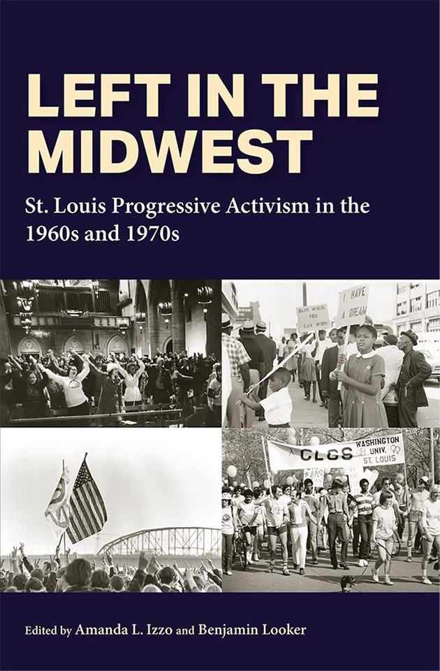 The cover of "Left in the Midwest: St. Louis Progressive Activism in the 1960s and 1970s" Left in the Midwest: St. Louis Progressive Activism in the 1960s and 1970s